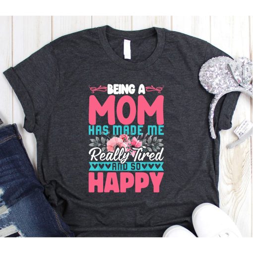 Being A Mother Has Made Me Really Tired Funny Mothers Day