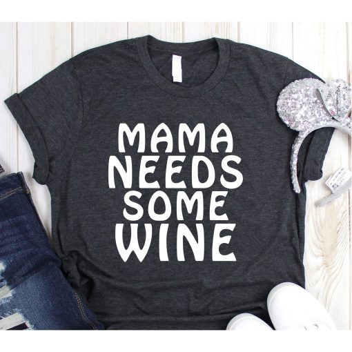 Mama Needs Some Wine Shirt, Wine Shirt, Wine Lover Shirt, Mama Shirt, Mothers Day Shirt, Hippie Mama Shirt, Gift for Mom, Mom Life Shirt