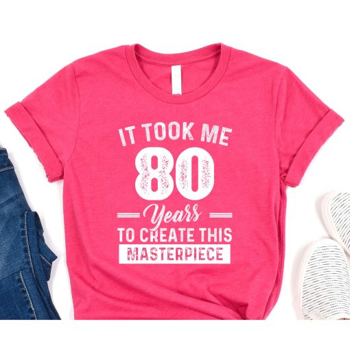 It Took Me 80 Years Masterpiece 80th Birthday 80 Years Old T-Shirt