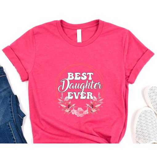 Best Daughter Ever Floral Design Gift For Daughters T-Shirt,Daughter Shirt, Son Shirt, Gift For Daughter, Gift For Son, Best Daughter Shirt, Best Son