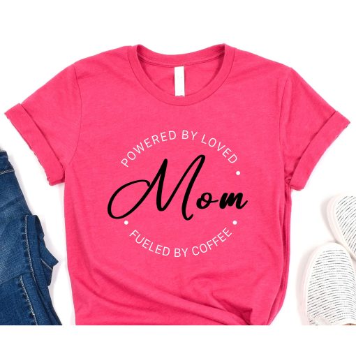 Powered by Love Mom Shirt, Fueled by Coffee Mother's Day T-Shirt, Mother's Day Gift, Mommy Shirt, Cute Mom Shirt, Mother's Day Gift T-Shirt