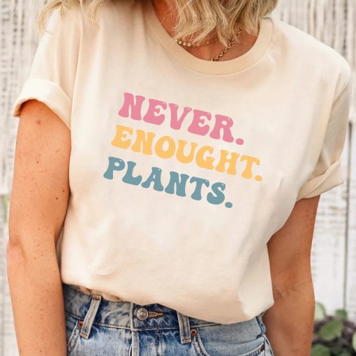 Never Enough Plants Gardening Mom Women Decor Funny Garden T-Shirt