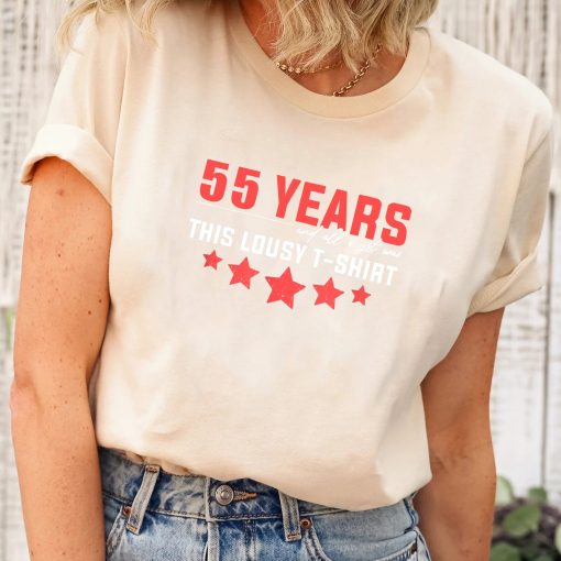 55 Years All I Got Was This Lousy Shirt Birthday Decoration T-Shirt