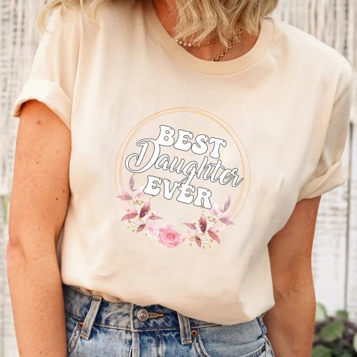 Best Daughter Ever Floral Design Gift For Daughters T-Shirt,Daughter Shirt, Son Shirt, Gift For Daughter, Gift For Son, Best Daughter Shirt, Best Son