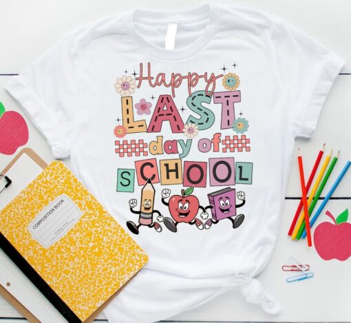 Happy Last Day Of School Funny Shirt, Funny Teacher Shirt, End Of School Tee, Teacher Appreciation Gift