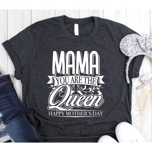 Happy Mothers Day Mom You Are The Queen, Mothers Day Gift,Gifts For Mom,Queen Mom Shirt,Queen Mother T-Shirt