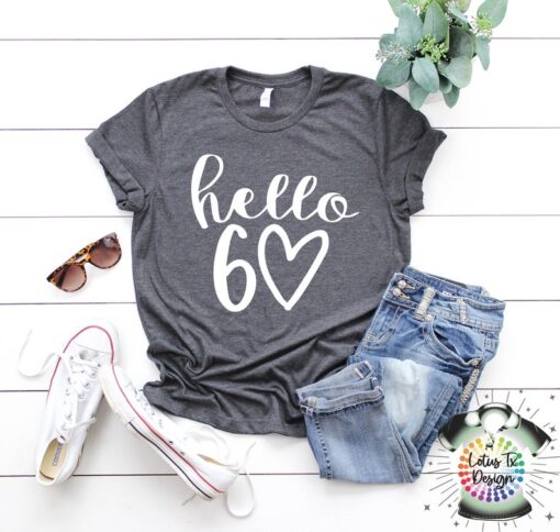 Hello 60 shirt, Hello 60 Heart Shirt,60th Birthday Shirt, Sixty Birthday Tee, 60th Birthday Gift