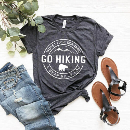 Hiking Shirt, Camping Shirt, Go Hiking Bear Kills You, Mountain Shirt, Adventure Shirt, Travel Shirt, Outdoor Shirt