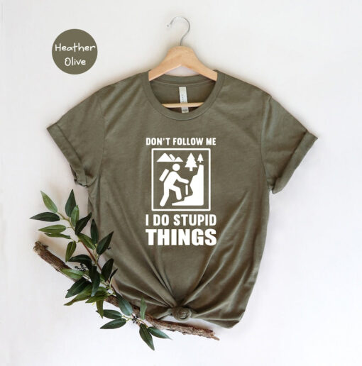 Hiking Shirt, Don't Follow Me I Do Stupid Things Shirt, Extreme Sports Shirt, Mountains Shirt, Nature Shirt