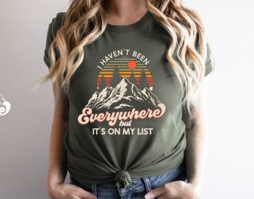 Hiking T-shirt, I Haven't Been Everywhere But It's On My List, World Traveler Shirt, Vacation Shirt