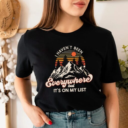 Hiking T-shirt, I Haven't Been Everywhere But It's On My List, World Traveler Shirt, Vacation Shirt