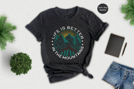 Hiking T-shirt, Life Is Better In The Montains Shirt, Outdoor Shirt, Camping Crew Shirt