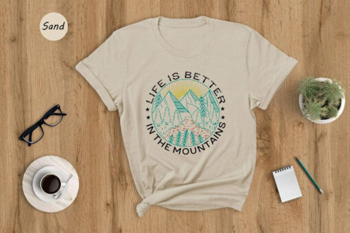 Hiking T-shirt, Life Is Better In The Montains Shirt, Outdoor Shirt, Camping Crew Shirt