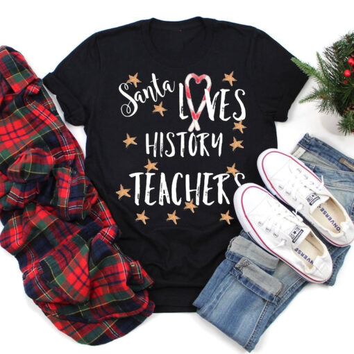 History Teacher Christmas Shirt, Santa Loves Teachers, Winter Teacher Shirt, Gift For Teachers