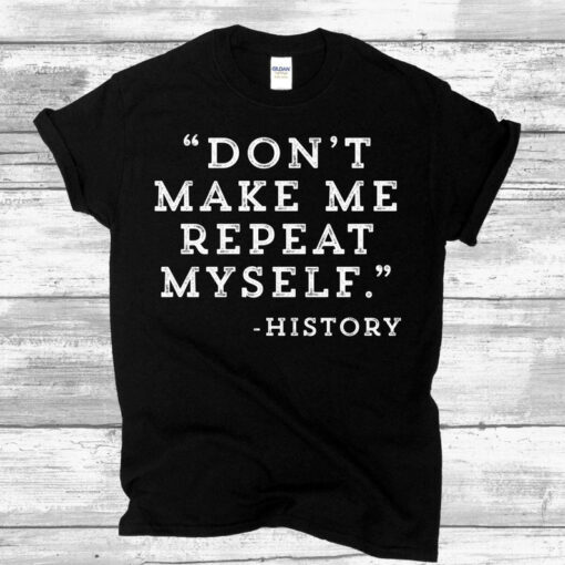 History Teacher Shirt, Don't Make Me Repeat Myself History, Teacher Gift, Teacher Shirts, Teacher Appreciation