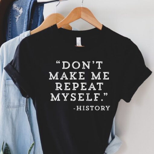 History Teacher Shirt, Don't Make Me Repeat Myself History, Teacher Gift, Teacher Shirts, Teacher Appreciation