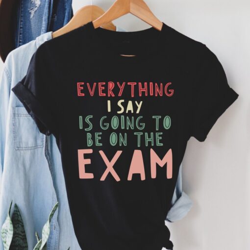 History Teacher Shirt, Everything I say is on the Exam, History Teacher Gift, Teacher Shirts