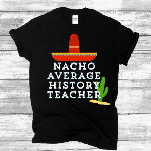 History Teacher Shirt, History Teacher Gift, Teacher Shirts, Nacho Average History Teacher