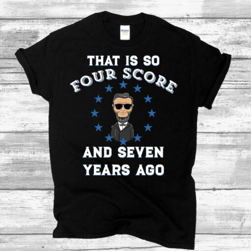 History Teacher Shirt, That is so Four Score and Seven Years Ago, History Teacher Shirt, Social Studies Teacher