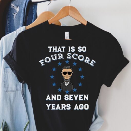 History Teacher Shirt, That is so Four Score and Seven Years Ago, History Teacher Shirt, Social Studies Teacher