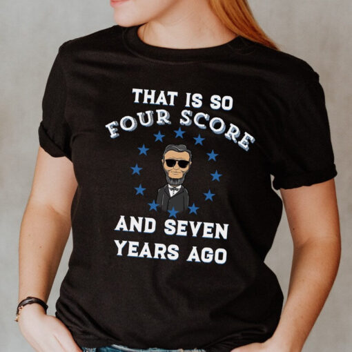 History Teacher Shirt, That is so Four Score and Seven Years Ago, History Teacher Shirt, Social Studies Teacher