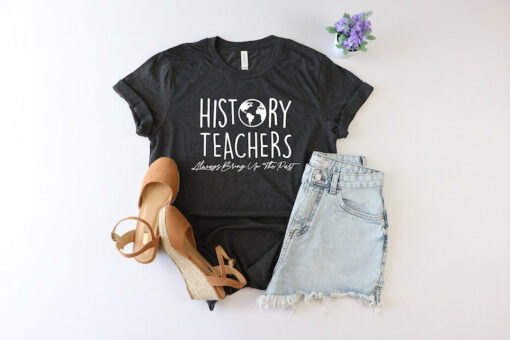 History teachers shirt, History teacher shirt, teacher shirt, teacher appreciation, history teacher