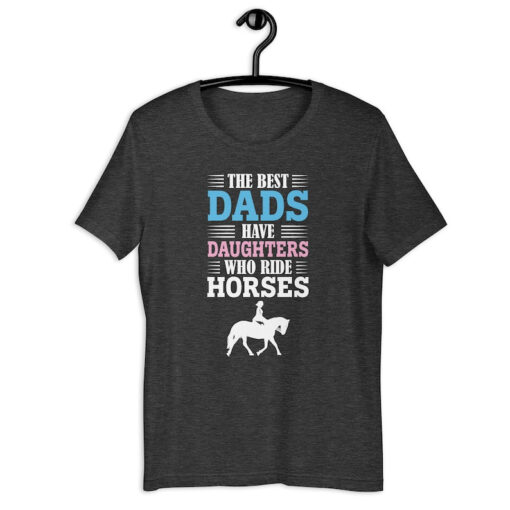 Horse Dad Shirt | The Best Dads Have Daughters Who Ride Horses | Horse Rider Father's Day Gift