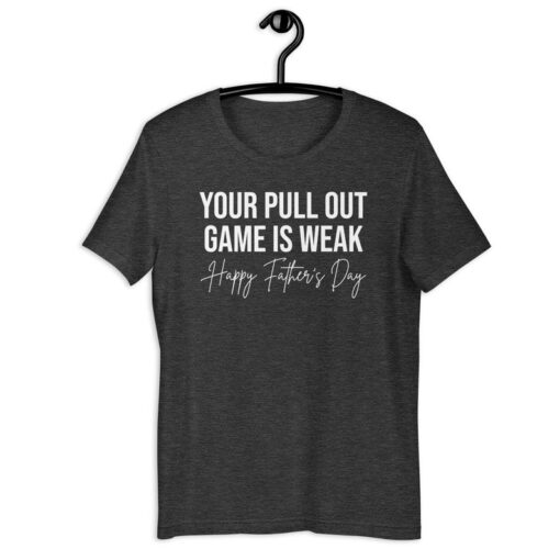 Husband Shirt | Your Pull Out Game Is Weak Happy Father's Day | Funny Wife Prank Father's Day Gift