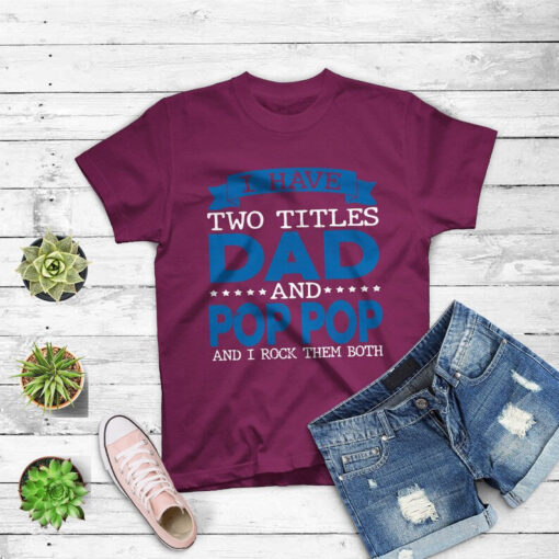 I Have 2 Titles Dad And Pop-pop Tshirt Grandpa Gifts T-shirt