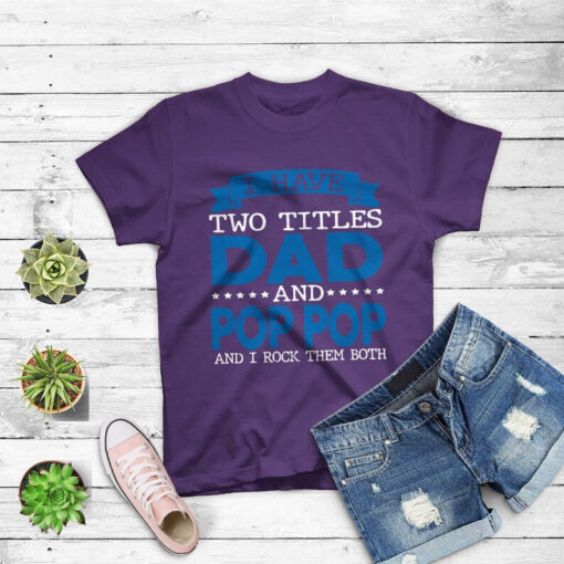 I Have 2 Titles Dad And Pop-pop Tshirt Grandpa Gifts T-shirt