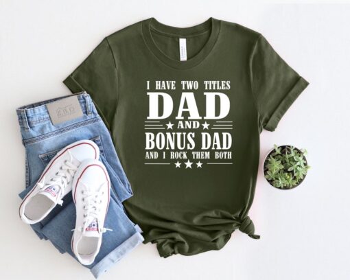 I Have Two Titles Dad And Bonus Dad And I Rock Them Both Shirt, Dad Life Shirt, Dad Shirt