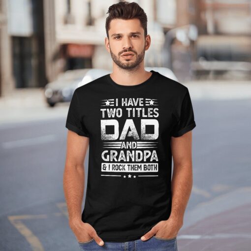 I Have Two Titles Dad And Grandpa I Rock Them Both Shirt, Father's Day Shirt, Gift For Dad, Funny Dad T-Shirt