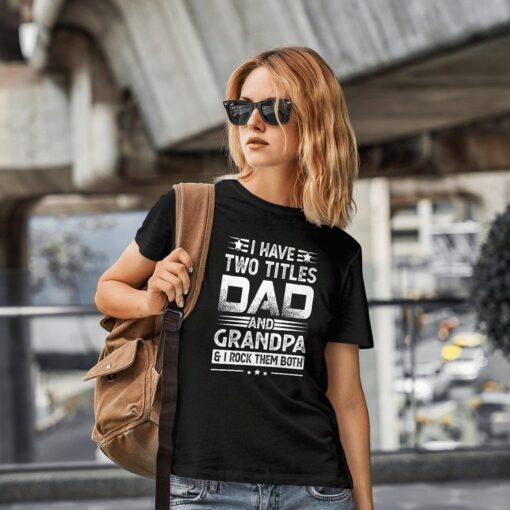 I Have Two Titles Dad And Grandpa I Rock Them Both Shirt, Father's Day Shirt, Gift For Dad, Funny Dad T-Shirt