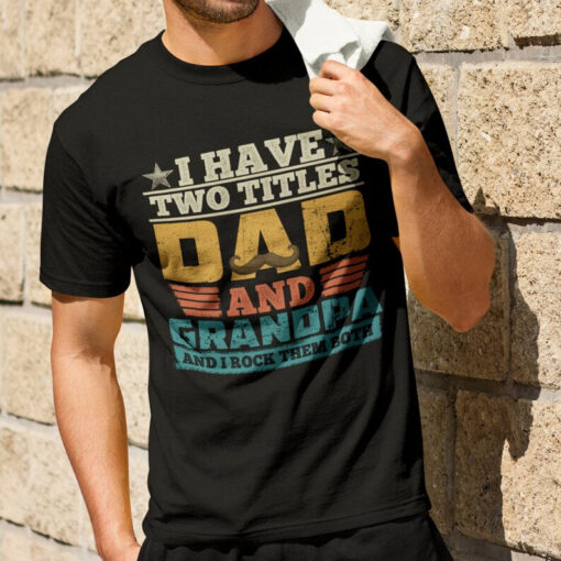 I Have Two Titles Dad And Grandpa Shirt, Father's Day Shirt, Husband Father Grandpa Legend