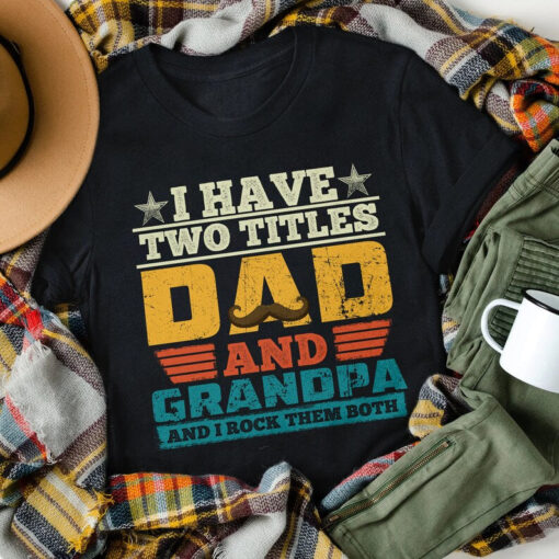 I Have Two Titles Dad And Grandpa Shirt, Father's Day Shirt, Husband Father Grandpa Legend