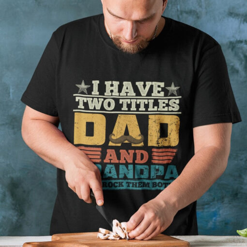 I Have Two Titles Dad And Grandpa Shirt, Father's Day Shirt, Husband Father Grandpa Legend