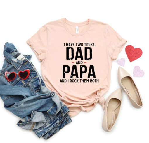 I Have Two Titles Dad And Papa And I Rock Them Bot Shirt, Father Shirt, Gift for Dad, Father's Day Shirt, Papa Shirt