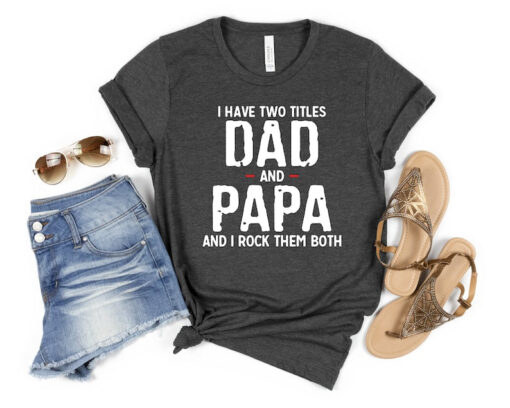 I Have Two Titles Dad And Papa And I Rock Them Bot Shirt, Father Shirt, Gift for Dad, Father's Day Shirt, Papa Shirt