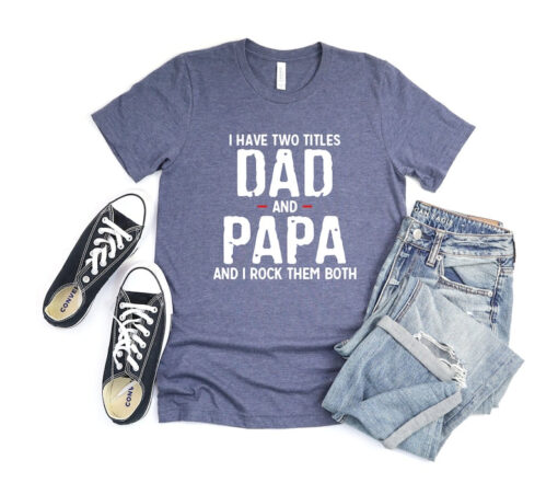 I Have Two Titles Dad And Papa And I Rock Them Bot Shirt, Father Shirt, Gift for Dad, Father's Day Shirt, Papa Shirt