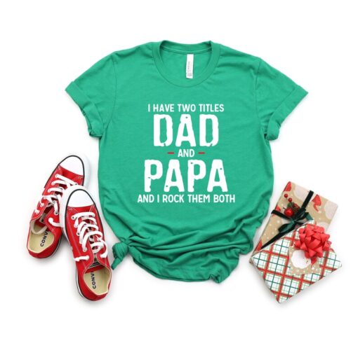 I Have Two Titles Dad And Papa And I Rock Them Bot Shirt, Father Shirt, Gift for Dad, Father's Day Shirt, Papa Shirt