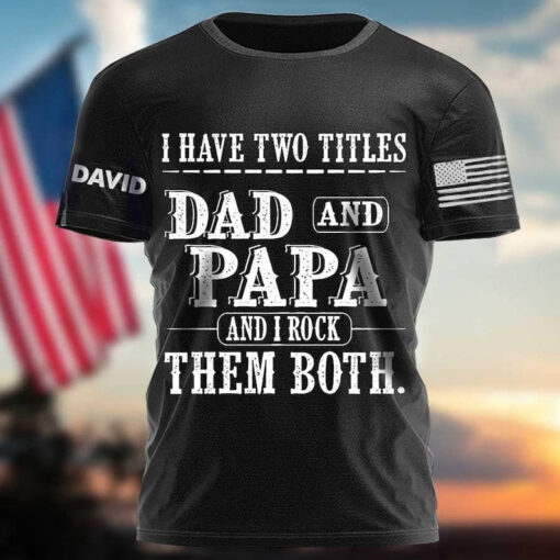 I Have Two Titles Dad And Papa T-Shirt, Custom Dad Shirt With Kids Name, Custom Funny Quote Shirt, Dad Life Shirt, Father's Day Gift