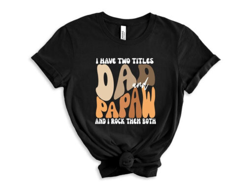 I Have Two Titles Dad And Papaw I Rock Them Both Shirt, Fathers Day Shirt, Fathers Day Gift, Grandpa Shirt