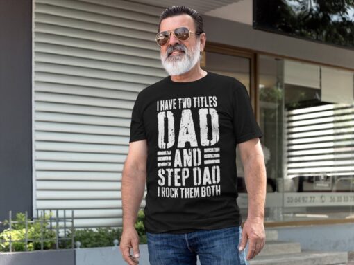 I Have Two Titles Dad And Stepdad I Rock Them Both T-Shirt, Unisex Funny Mens Best Papa Shirt