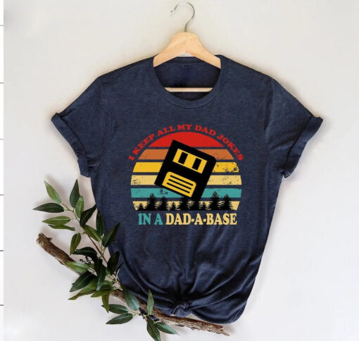 I Keep All My Dad Jokes In A Dad-A-Base Funny Dad Shirt,Ironic Joke Shirt For Men,Vintage Retro Dad Jokes T-Shirt