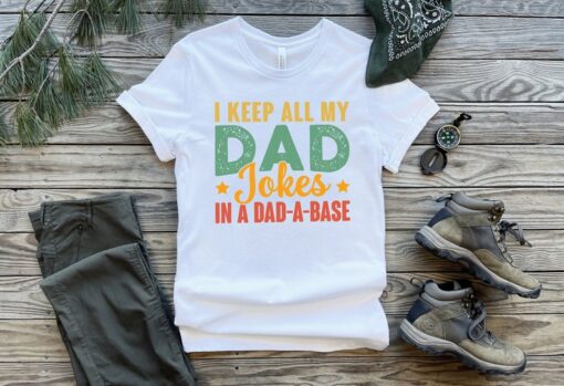 I Keep All My Dad Jokes In A Dad-A Base, New Dad Shirt, Dad Shirt, Father Figure Shirt, Daddy Shirt, Father's Day Shirt