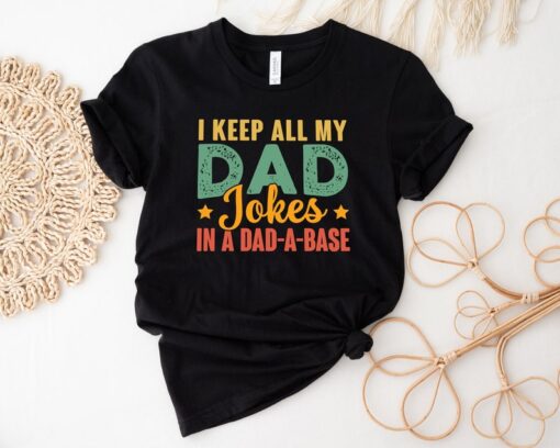 I Keep All My Dad Jokes In A Dad-A Base, New Dad Shirt, Dad Shirt, Father Figure Shirt, Daddy Shirt, Father's Day Shirt