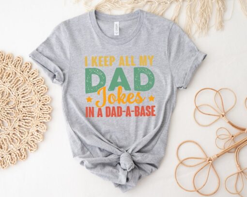 I Keep All My Dad Jokes In A Dad-A Base, New Dad Shirt, Dad Shirt, Father Figure Shirt, Daddy Shirt, Father's Day Shirt