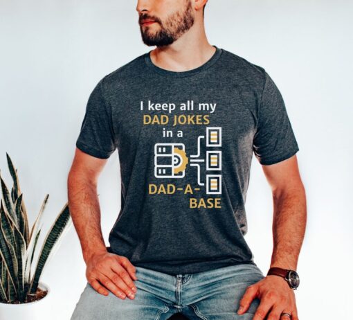 I Keep All My Dad Jokes In A Dad-a-base Shirt, Dad Shirt, funny Father's Day tee, Best Dad shirt, Gift for Dad