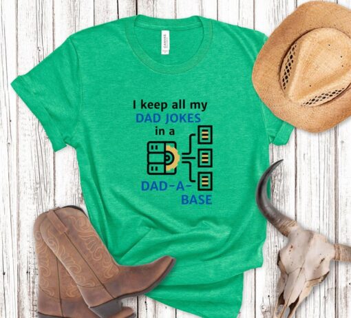 I Keep All My Dad Jokes In A Dad-a-base Shirt, Dad Shirt, funny Father's Day tee, Best Dad shirt, Gift for Dad