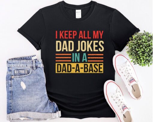 I Keep All My Dad Jokes In A Dad-a-base Shirt, New Dad Shirt, Dad Shirt, Daddy Shirt,Father's Day Shirt, Best Dad shirt